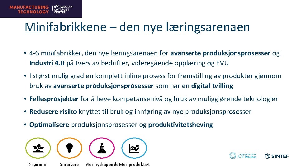 Minifabrikkene – den nye læringsarenaen • 4 -6 minifabrikker, den nye læringsarenaen for avanserte