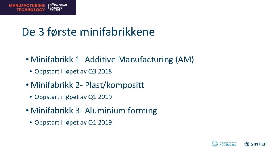 De 3 første minifabrikkene • Minifabrikk 1 - Additive Manufacturing (AM) • Oppstart i