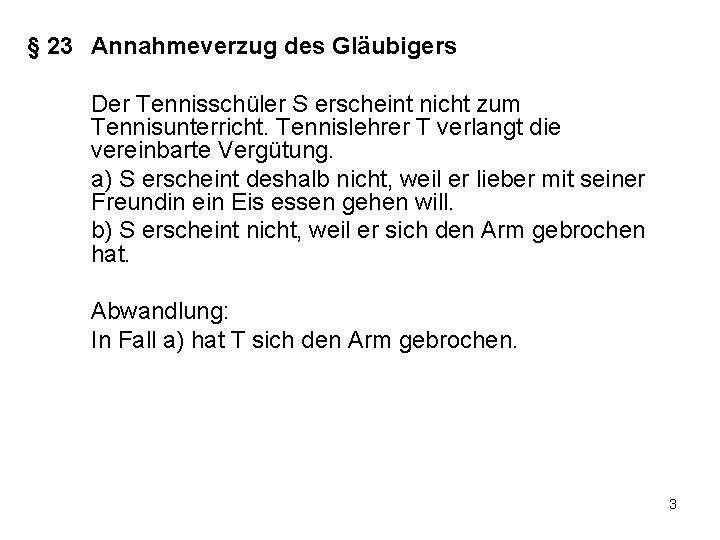 § 23 Annahmeverzug des Gläubigers Der Tennisschüler S erscheint nicht zum Tennisunterricht. Tennislehrer T