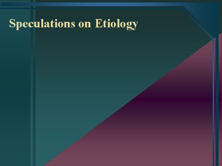 Speculations on Etiology 