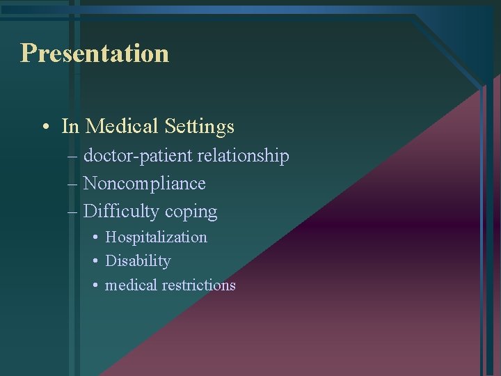 Presentation • In Medical Settings – doctor-patient relationship – Noncompliance – Difficulty coping •