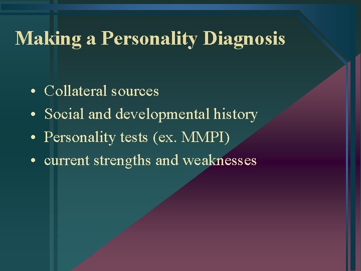 Making a Personality Diagnosis • • Collateral sources Social and developmental history Personality tests