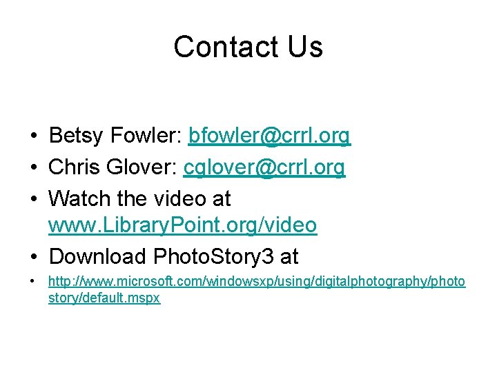 Contact Us • Betsy Fowler: bfowler@crrl. org • Chris Glover: cglover@crrl. org • Watch