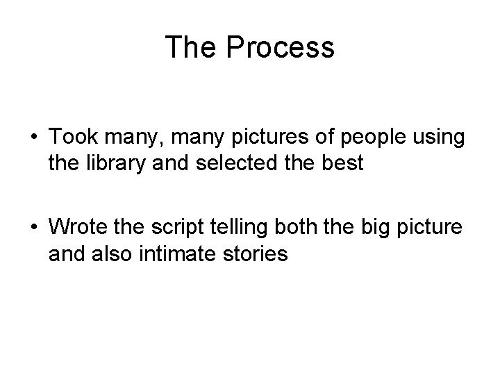 The Process • Took many, many pictures of people using the library and selected