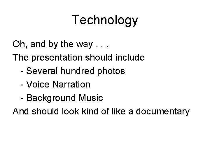 Technology Oh, and by the way. . . The presentation should include - Several