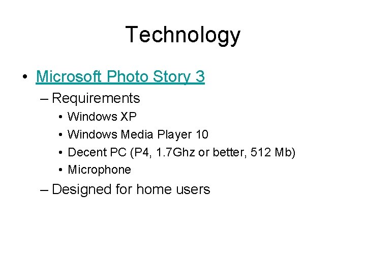 Technology • Microsoft Photo Story 3 – Requirements • • Windows XP Windows Media