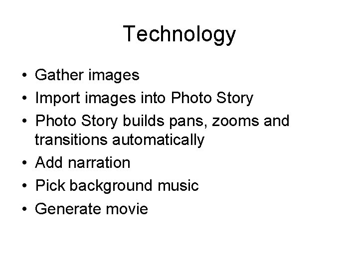 Technology • Gather images • Import images into Photo Story • Photo Story builds