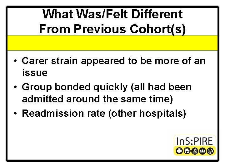 What Was/Felt Different From Previous Cohort(s) • Carer strain appeared to be more of