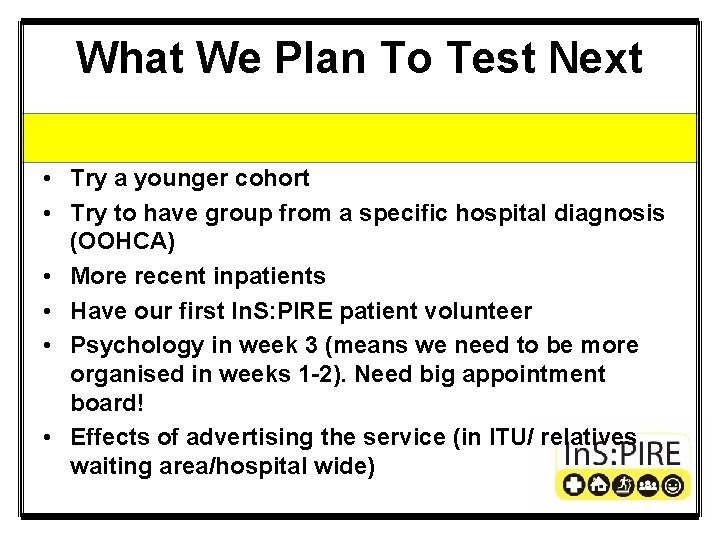 What We Plan To Test Next • Try a younger cohort • Try to