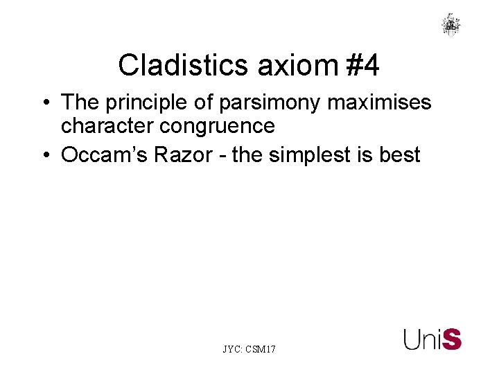 Cladistics axiom #4 • The principle of parsimony maximises character congruence • Occam’s Razor