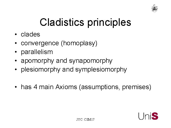 Cladistics principles • • • clades convergence (homoplasy) parallelism apomorphy and synapomorphy plesiomorphy and