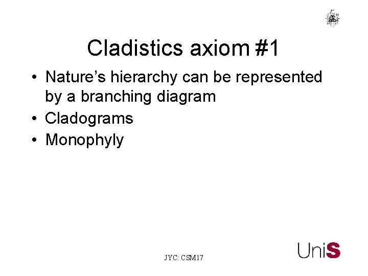 Cladistics axiom #1 • Nature’s hierarchy can be represented by a branching diagram •