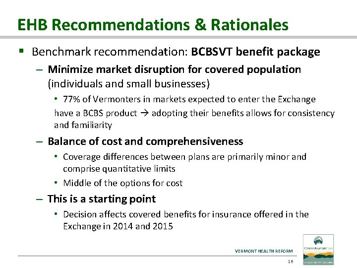 EHB Recommendations & Rationales § Benchmark recommendation: BCBSVT benefit package – Minimize market disruption