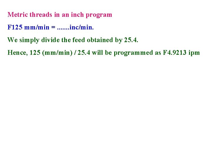Metric threads in an inch program F 125 mm/min =. . . . inc/min.