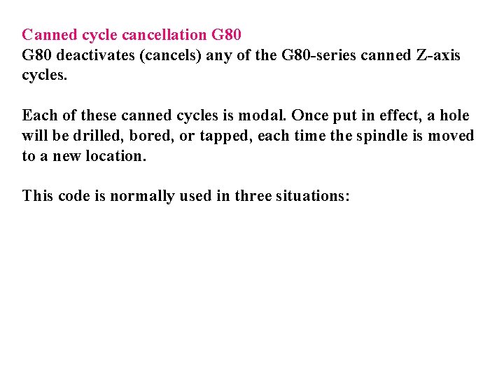 Canned cycle cancellation G 80 deactivates (cancels) any of the G 80 -series canned