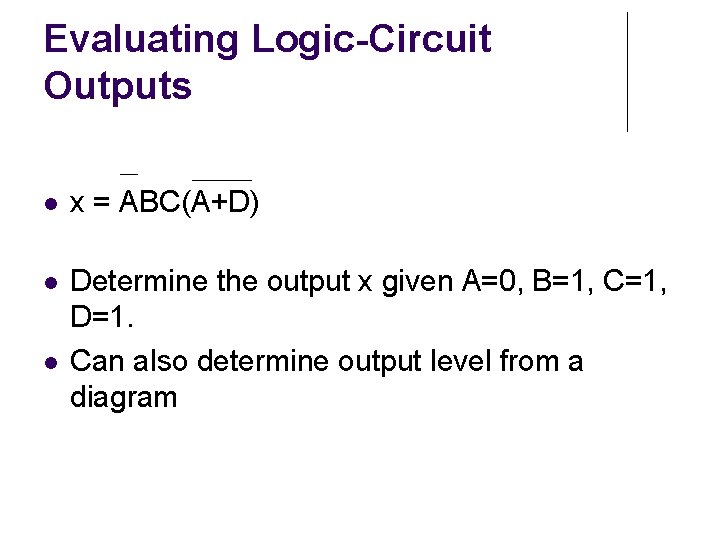 Evaluating Logic-Circuit Outputs x = ABC(A+D) Determine the output x given A=0, B=1, C=1,