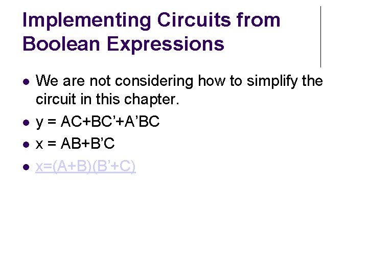 Implementing Circuits from Boolean Expressions We are not considering how to simplify the circuit