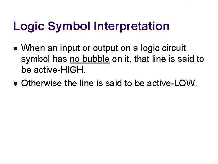 Logic Symbol Interpretation When an input or output on a logic circuit symbol has