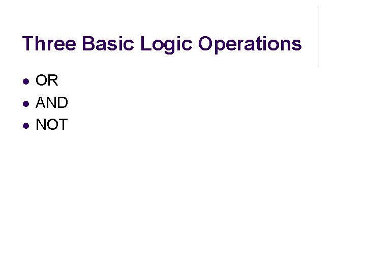 Three Basic Logic Operations OR AND NOT 