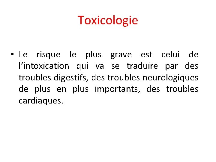 Toxicologie • Le risque le plus grave est celui de l’intoxication qui va se