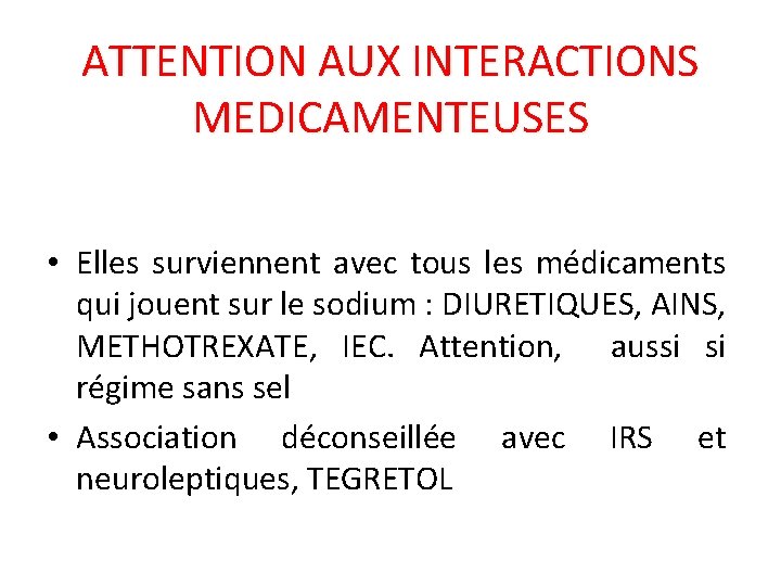 ATTENTION AUX INTERACTIONS MEDICAMENTEUSES • Elles surviennent avec tous les médicaments qui jouent sur
