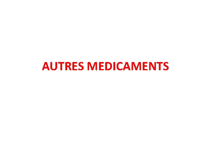 AUTRES MEDICAMENTS 