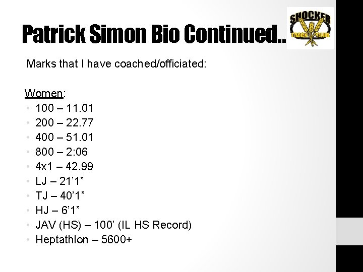 Patrick Simon Bio Continued… Marks that I have coached/officiated: Women: • 100 – 11.