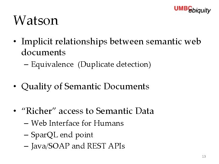 Watson • Implicit relationships between semantic web documents – Equivalence (Duplicate detection) • Quality
