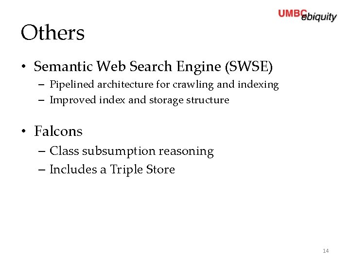 Others • Semantic Web Search Engine (SWSE) – Pipelined architecture for crawling and indexing