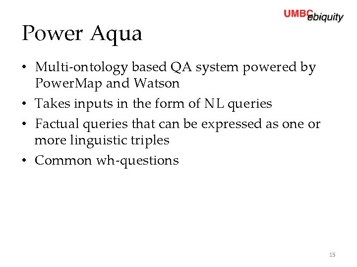 Power Aqua • Multi-ontology based QA system powered by Power. Map and Watson •