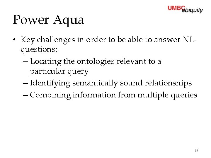 Power Aqua • Key challenges in order to be able to answer NLquestions: –