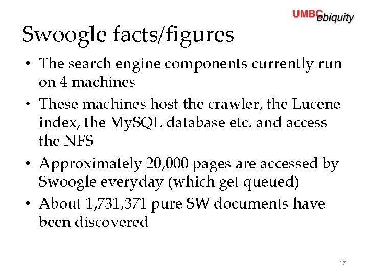 Swoogle facts/figures • The search engine components currently run on 4 machines • These