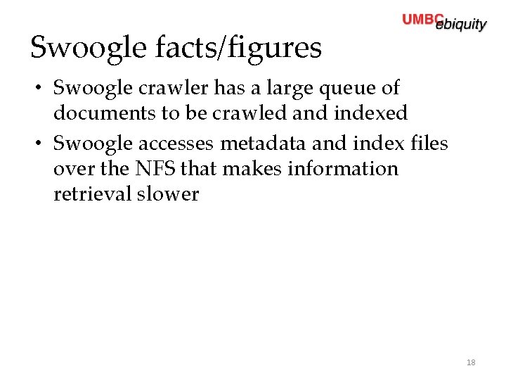 Swoogle facts/figures • Swoogle crawler has a large queue of documents to be crawled