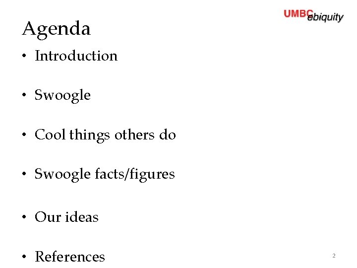 Agenda • Introduction • Swoogle • Cool things others do • Swoogle facts/figures •