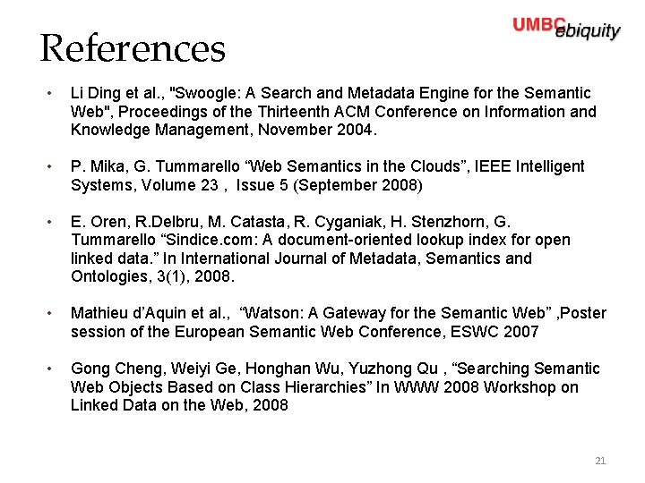 References • Li Ding et al. , "Swoogle: A Search and Metadata Engine for