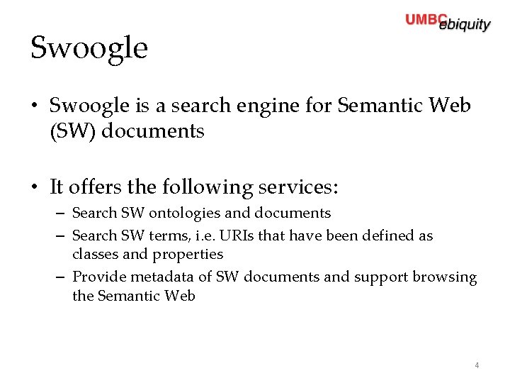 Swoogle • Swoogle is a search engine for Semantic Web (SW) documents • It