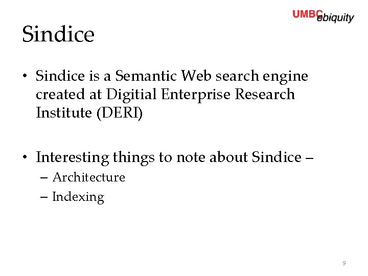 Sindice • Sindice is a Semantic Web search engine created at Digitial Enterprise Research
