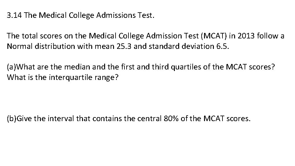 3. 14 The Medical College Admissions Test. The total scores on the Medical College