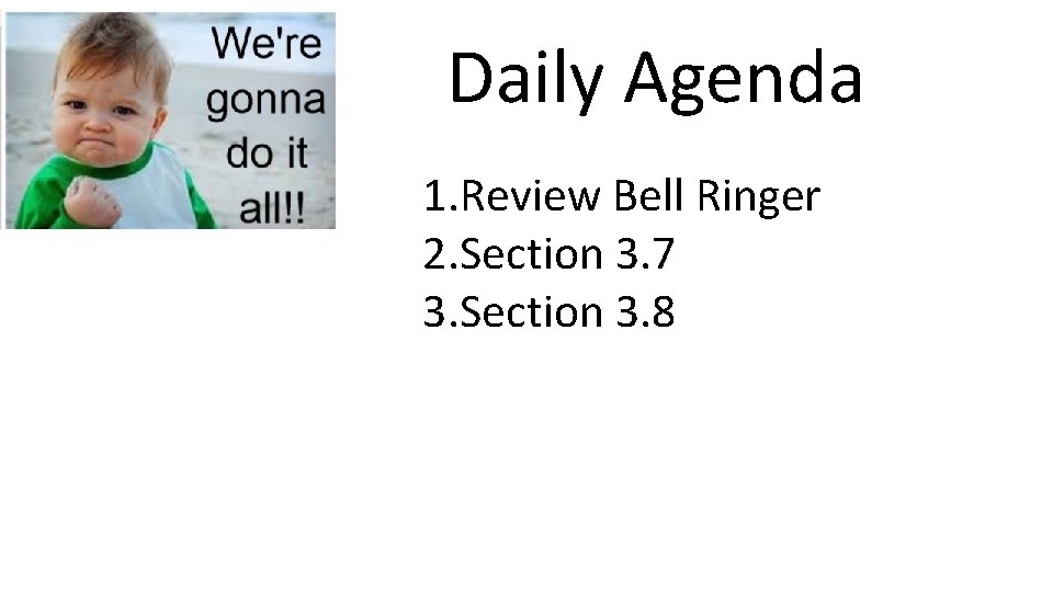 Daily Agenda 1. Review Bell Ringer 2. Section 3. 7 3. Section 3. 8