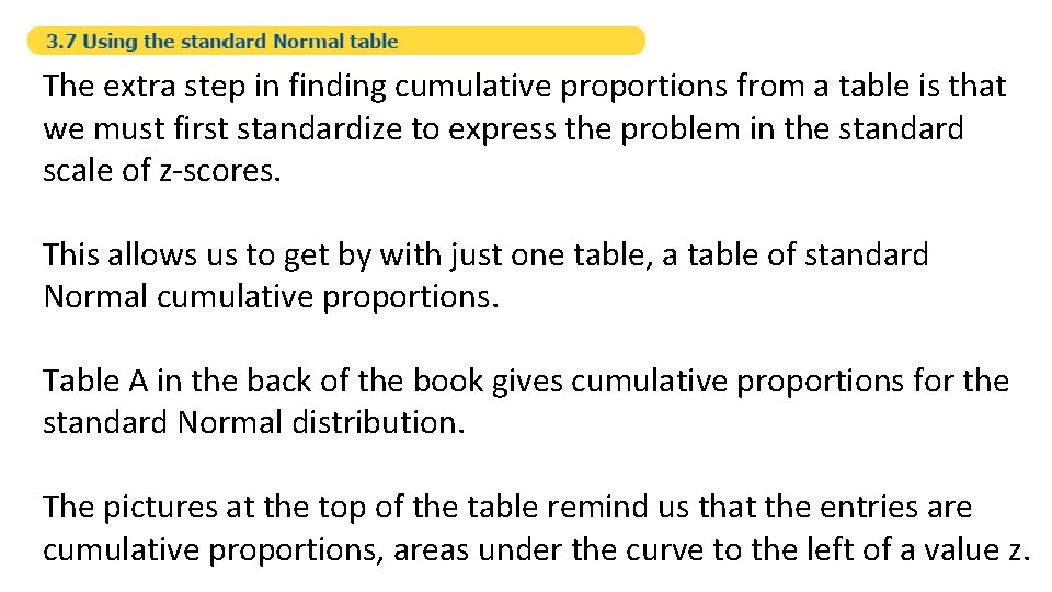 The extra step in finding cumulative proportions from a table is that we must