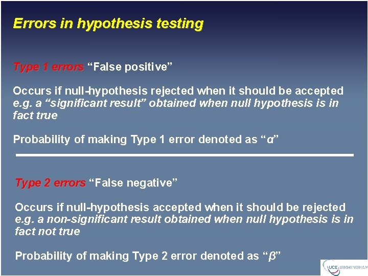 Errors in hypothesis testing Type 1 errors “False positive” Occurs if null-hypothesis rejected when