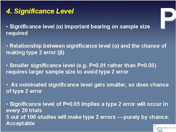 4. Significance Level • Significance level (α) important bearing on sample size required P