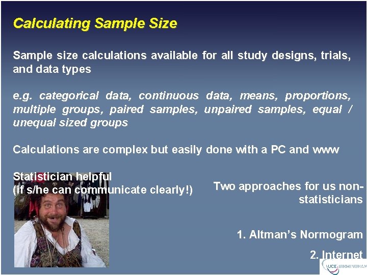 Calculating Sample Size Sample size calculations available for all study designs, trials, and data