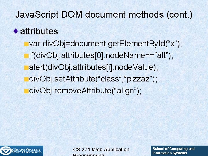 Java. Script DOM document methods (cont. ) attributes var div. Obj=document. get. Element. By. Java. Script DOM document methods (cont. ) attributes var div. Obj=document. get. Element. By.