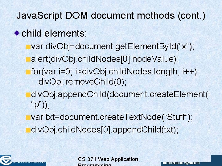 Java. Script DOM document methods (cont. ) child elements: var div. Obj=document. get. Element. Java. Script DOM document methods (cont. ) child elements: var div. Obj=document. get. Element.
