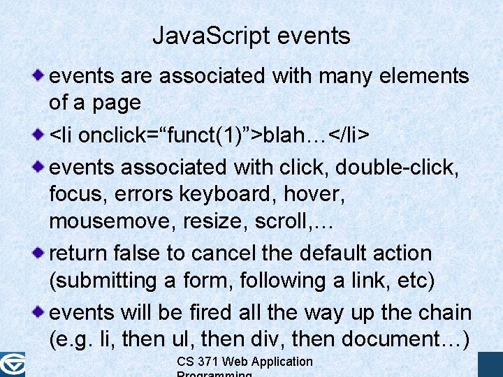 Java. Script events are associated with many elements of a page <li onclick=“funct(1)”>blah…</li> events Java. Script events are associated with many elements of a page <li onclick=“funct(1)”>blah…</li> events