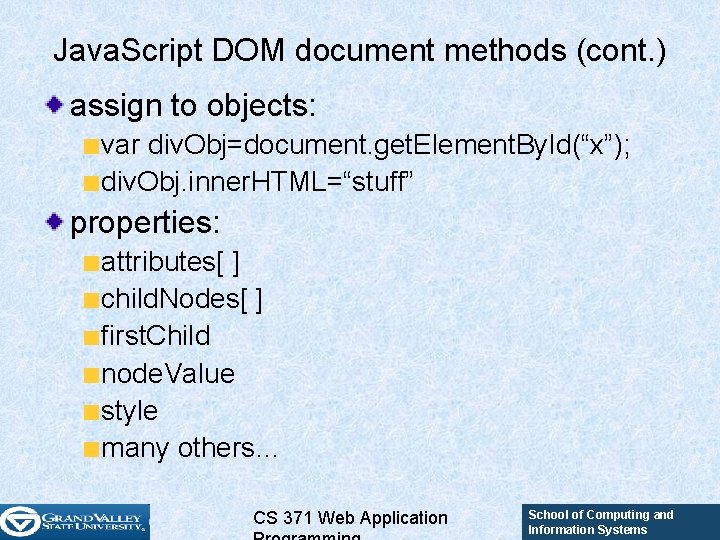 Java. Script DOM document methods (cont. ) assign to objects: var div. Obj=document. get. Java. Script DOM document methods (cont. ) assign to objects: var div. Obj=document. get.