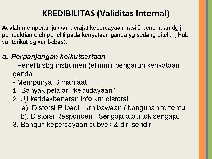  KREDIBILITAS (Validitas Internal) Adalah mempertunjukkan derajat kepercayaan hasil 2 penemuan dg jln pembuktian