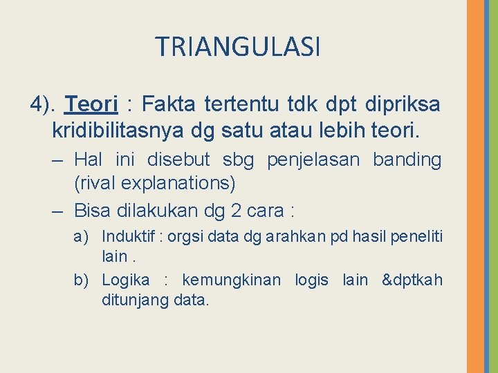 TRIANGULASI 4). Teori : Fakta tertentu tdk dpt dipriksa kridibilitasnya dg satu atau lebih