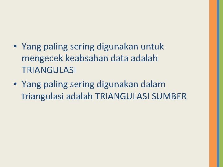  • Yang paling sering digunakan untuk mengecek keabsahan data adalah TRIANGULASI • Yang